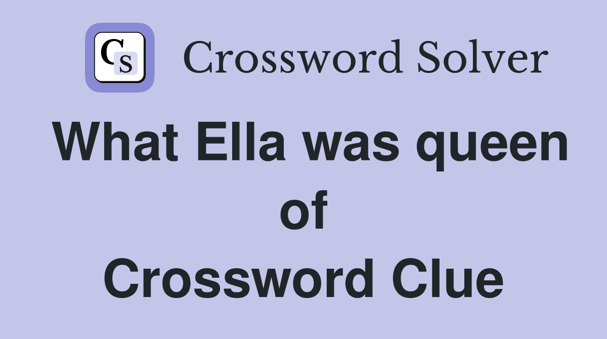 What Ella was queen of Crossword Clue