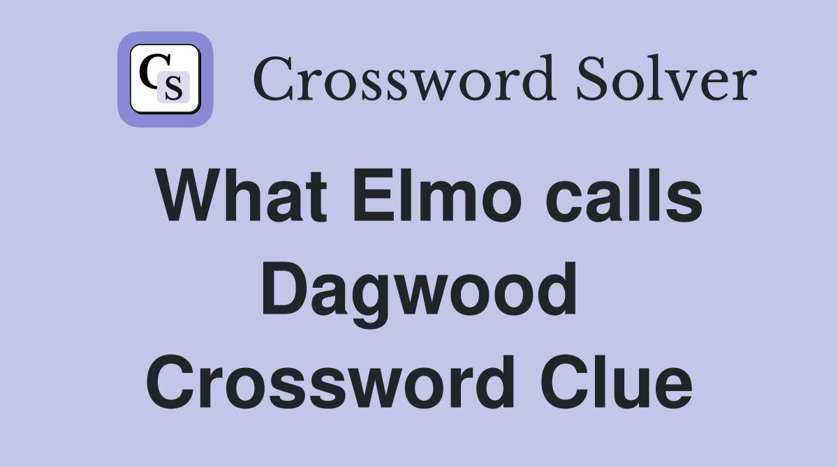 What Elmo calls Dagwood Crossword Clue