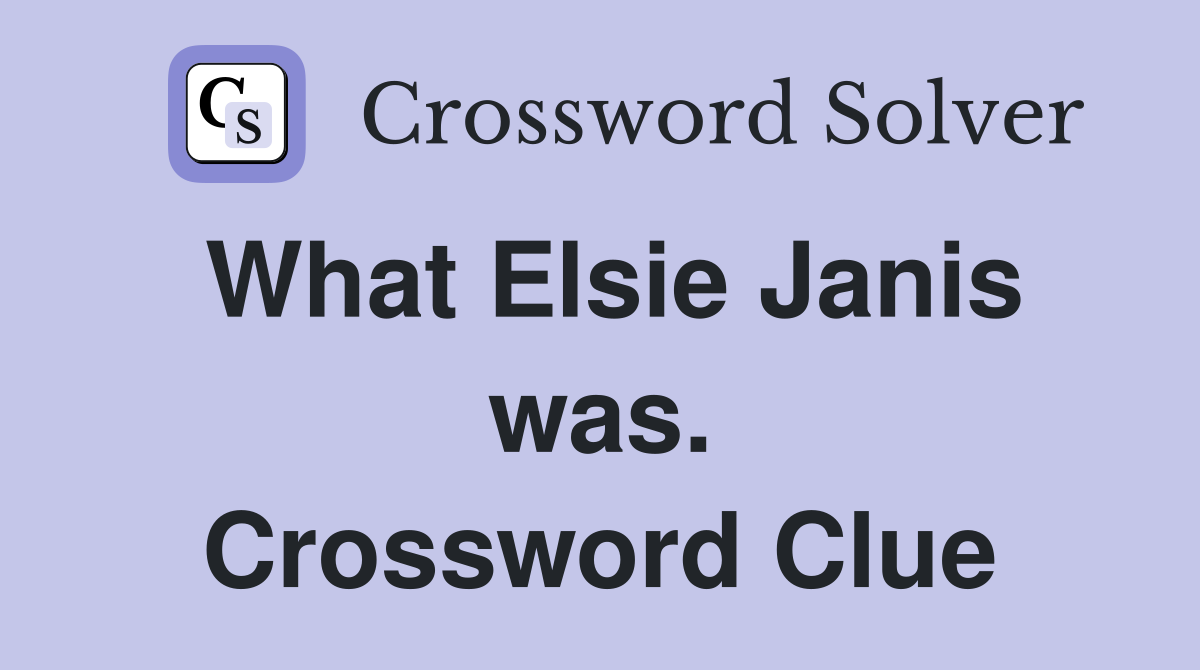 What Elsie Janis was. Crossword Clue