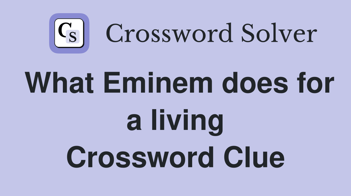 What Eminem does for a living Crossword Clue