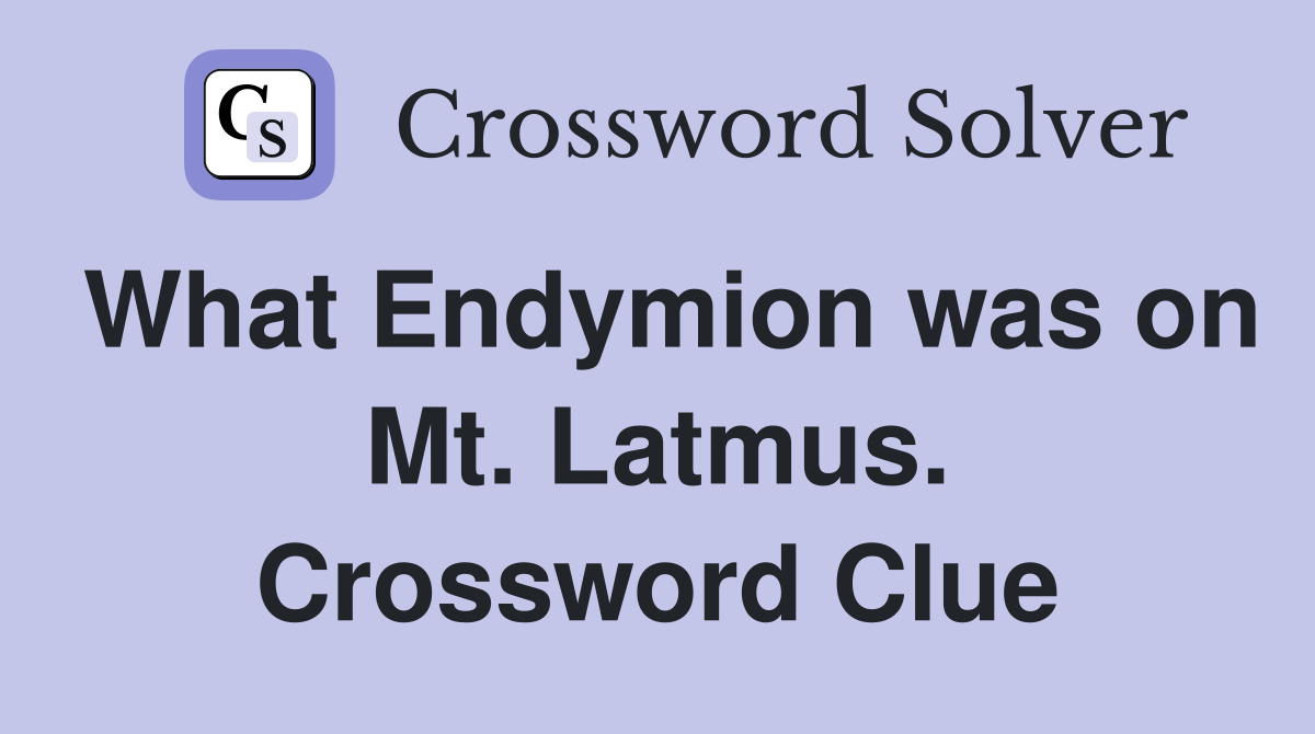 What Endymion was on Mt. Latmus. Crossword Clue