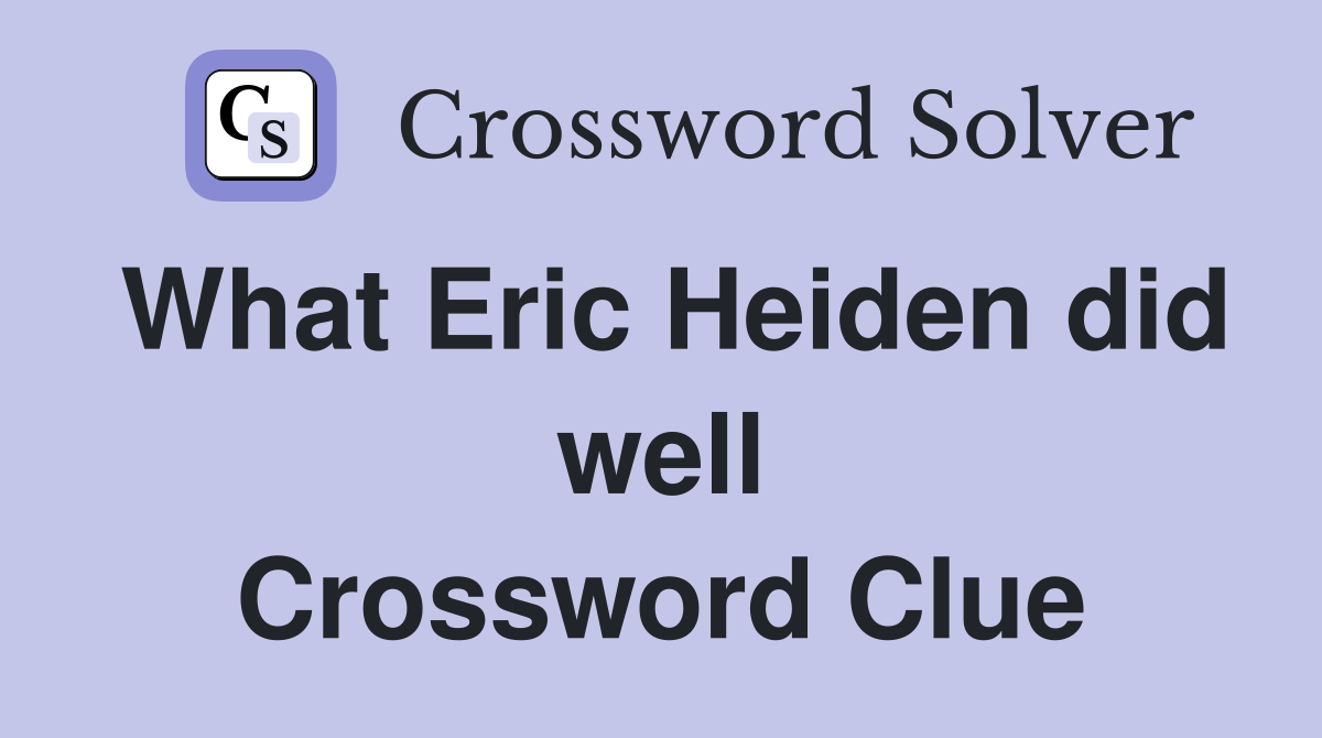 What Eric Heiden did well Crossword Clue