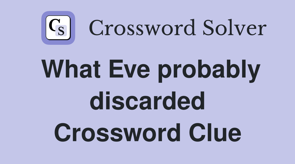 What Eve probably discarded Crossword Clue