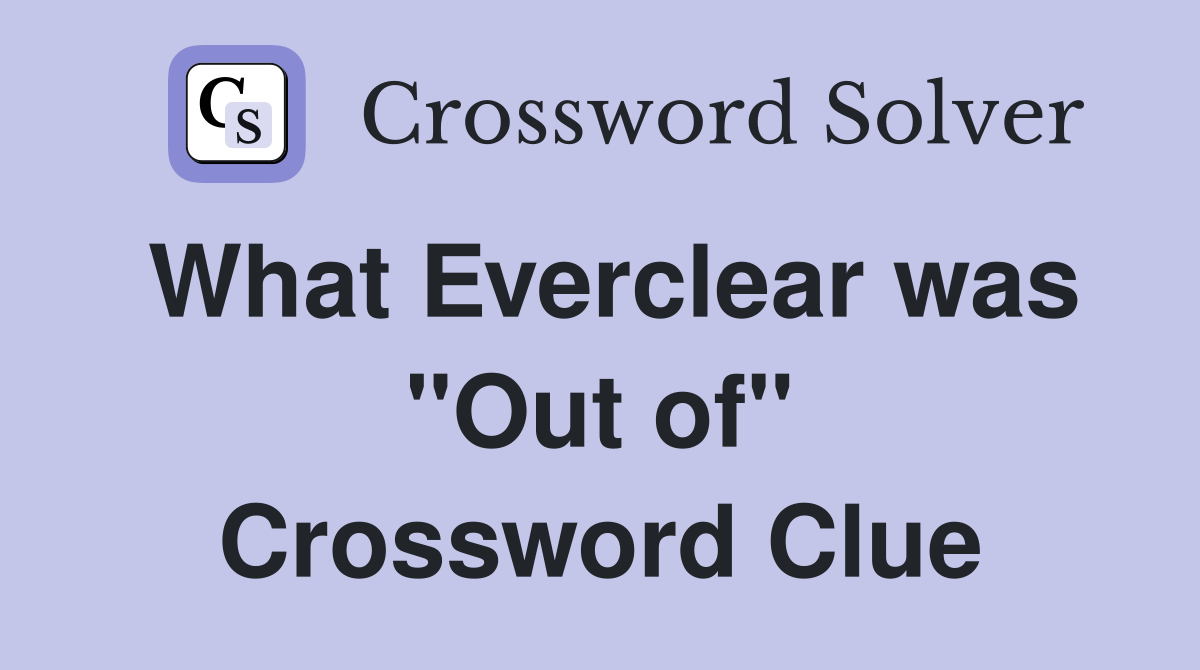What Everclear was "Out of" Crossword Clue