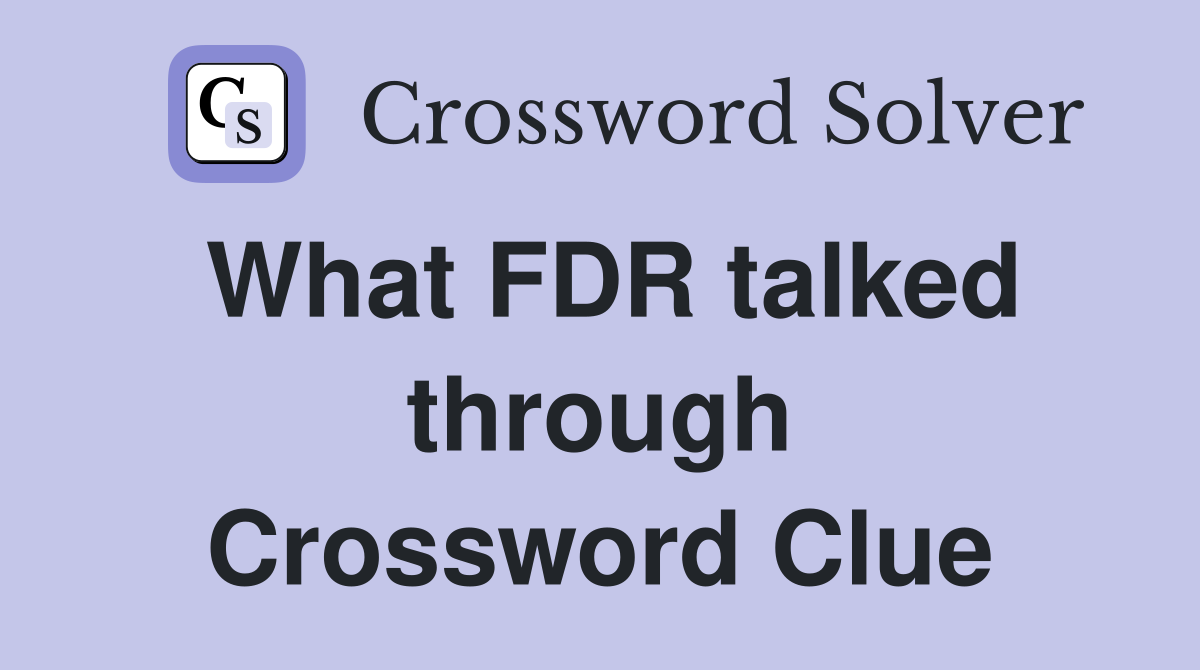 What FDR talked through Crossword Clue