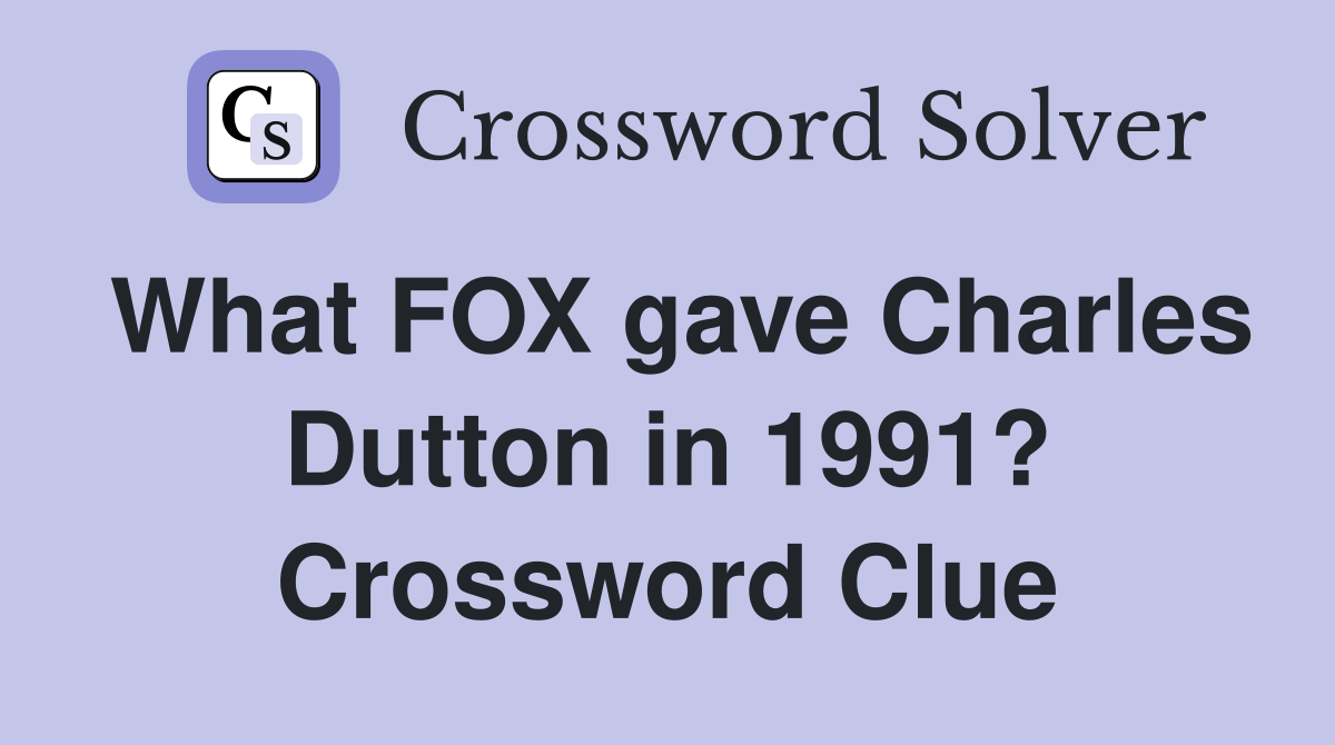 What FOX gave Charles Dutton in 1991? Crossword Clue