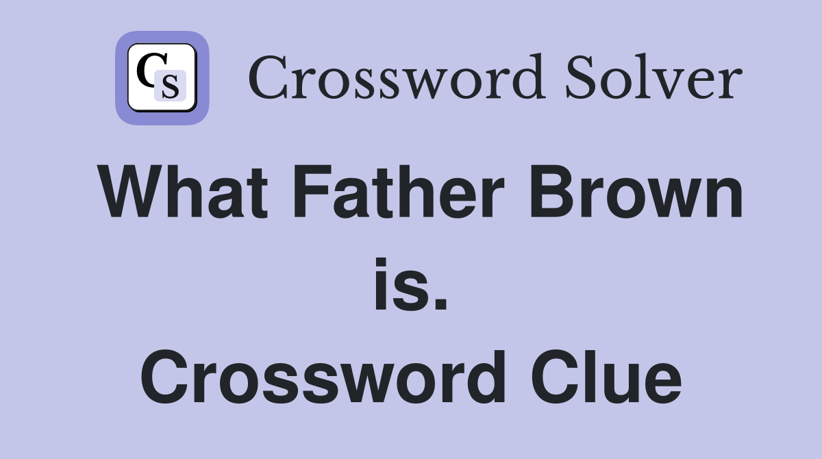 What Father Brown is. Crossword Clue