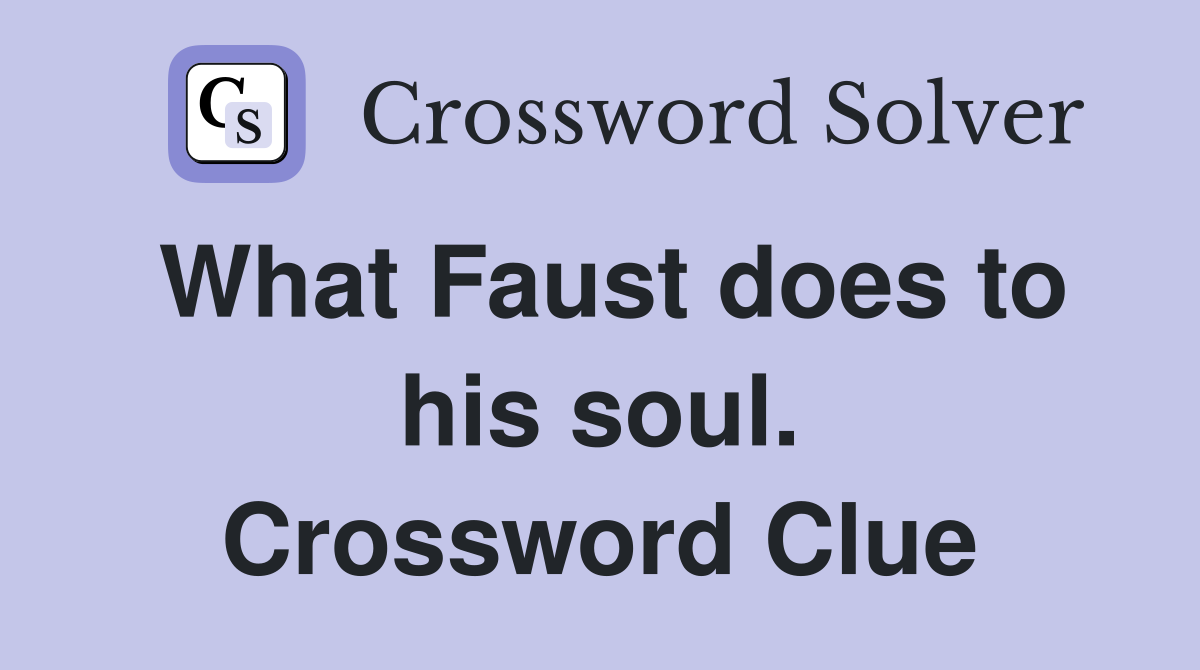 What Faust does to his soul. Crossword Clue