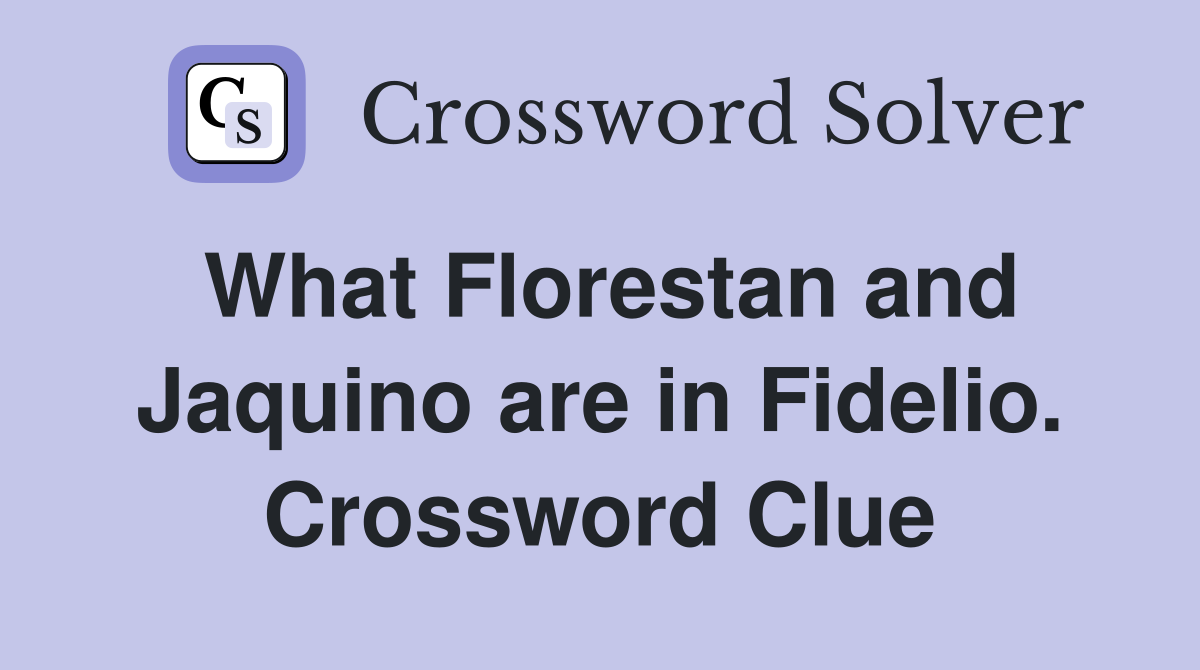 What Florestan and Jaquino are in Fidelio. Crossword Clue