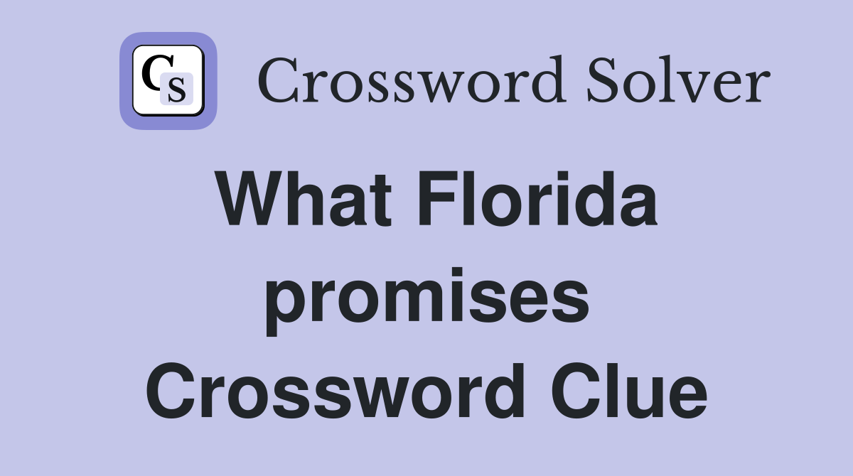 What Florida promises Crossword Clue