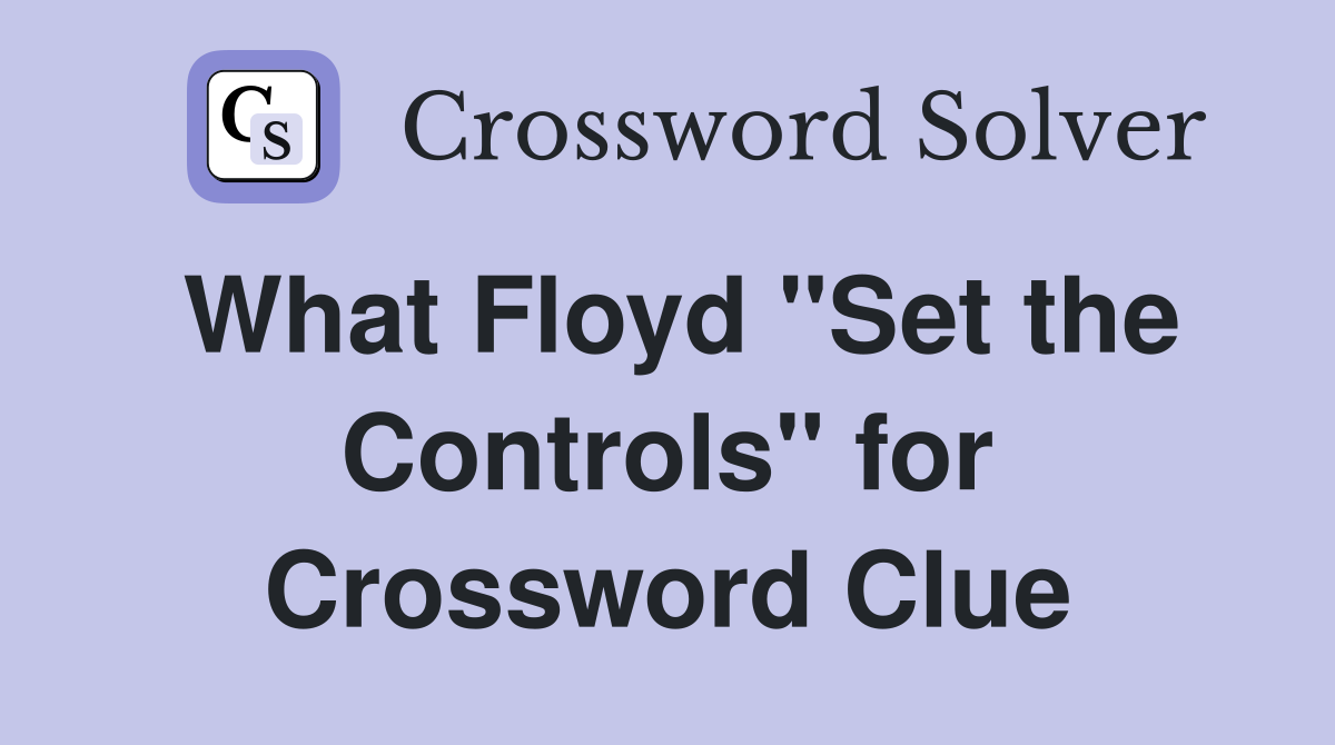 What Floyd "Set the Controls" for Crossword Clue