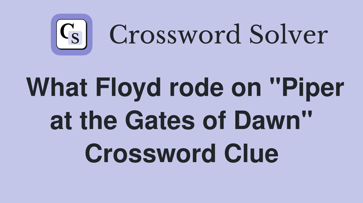 What Floyd rode on "Piper at the Gates of Dawn" Crossword Clue