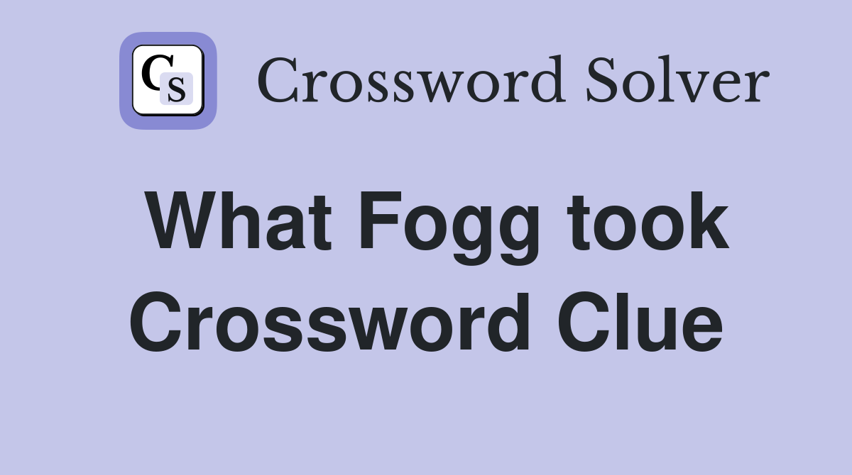 What Fogg took Crossword Clue