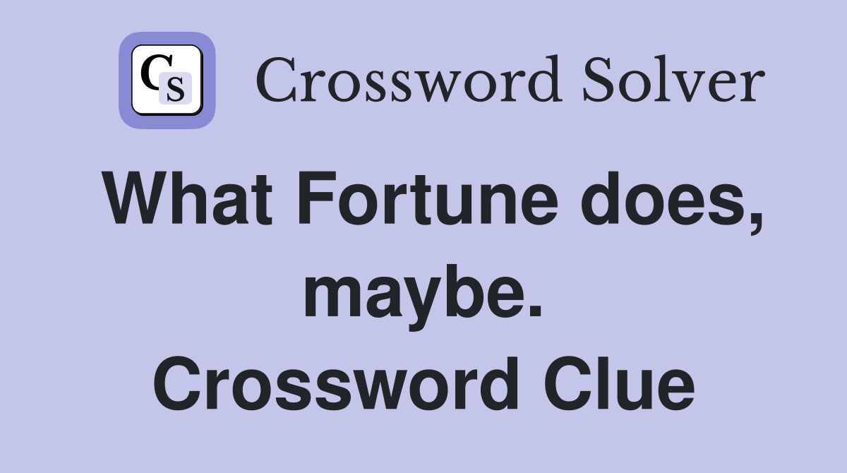 What Fortune does, maybe. Crossword Clue