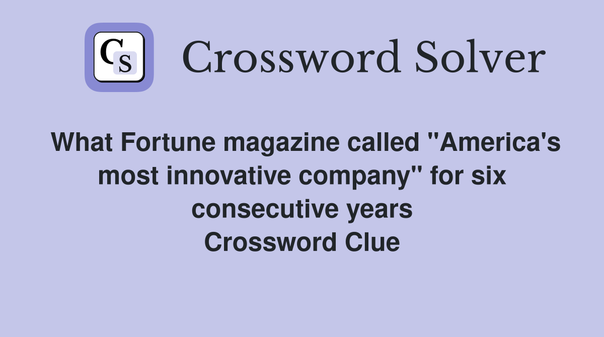 What Fortune magazine called "America's most innovative company" for six consecutive years Crossword Clue