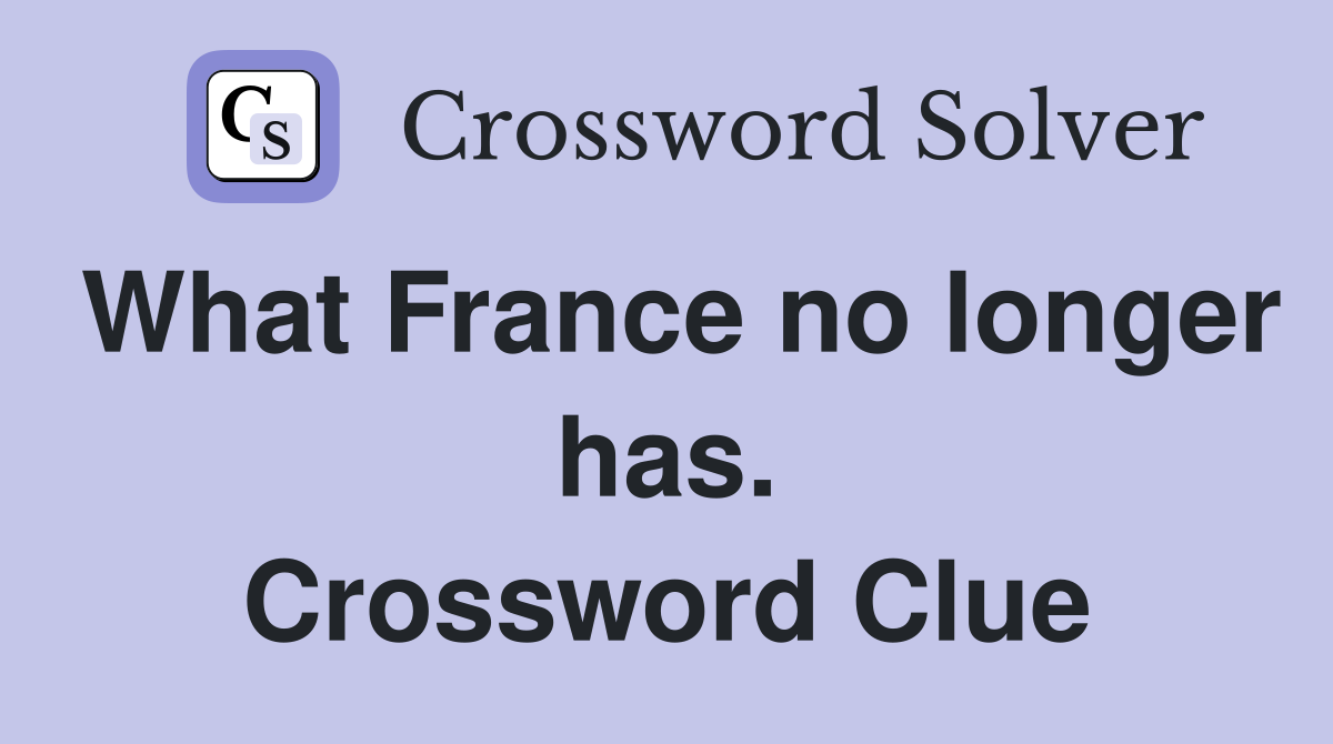 What France no longer has. Crossword Clue