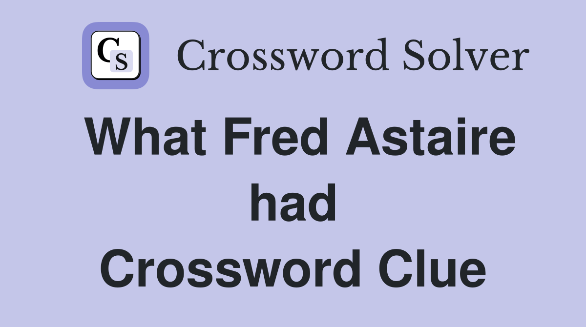 What Fred Astaire had Crossword Clue