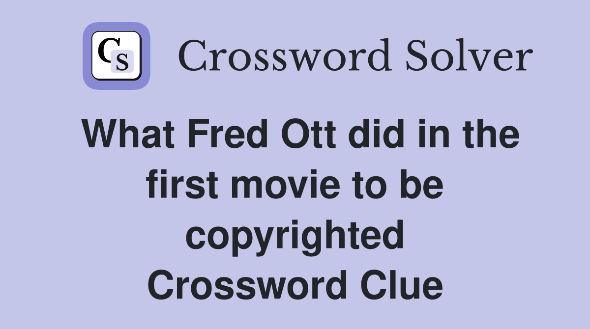 What Fred Ott did in the first movie to be copyrighted Crossword Clue