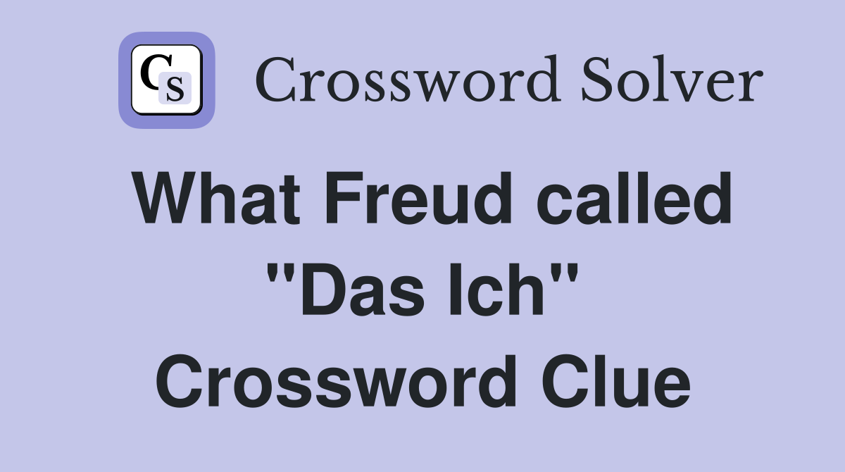 What Freud called "Das Ich" Crossword Clue