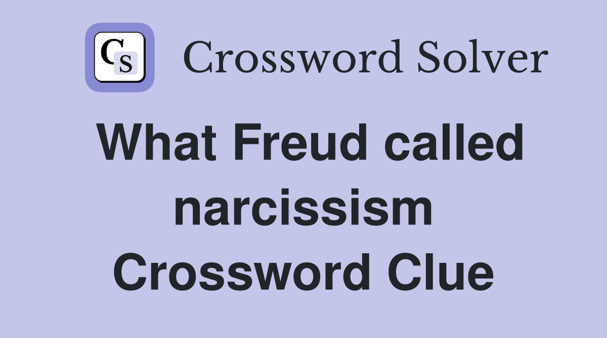 What Freud called narcissism Crossword Clue