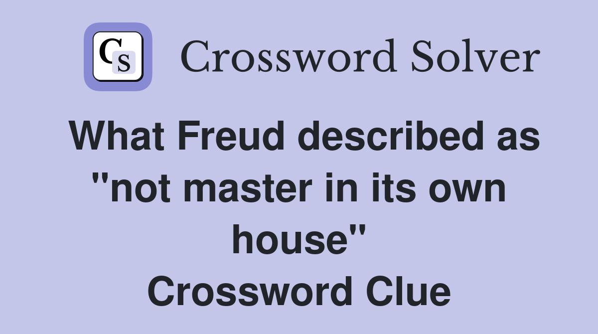 What Freud described as "not master in its own house" Crossword Clue