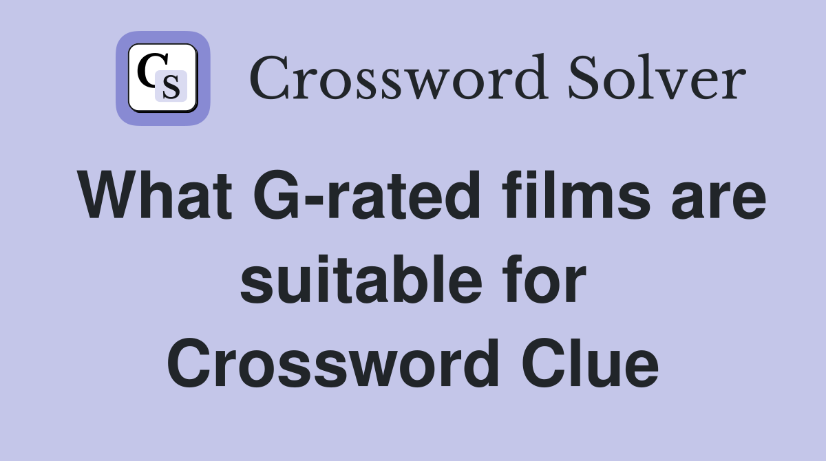 What G-rated films are suitable for Crossword Clue