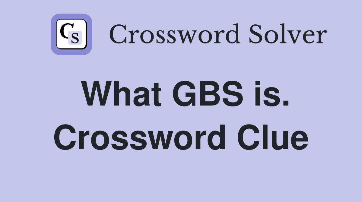 What GBS is. Crossword Clue