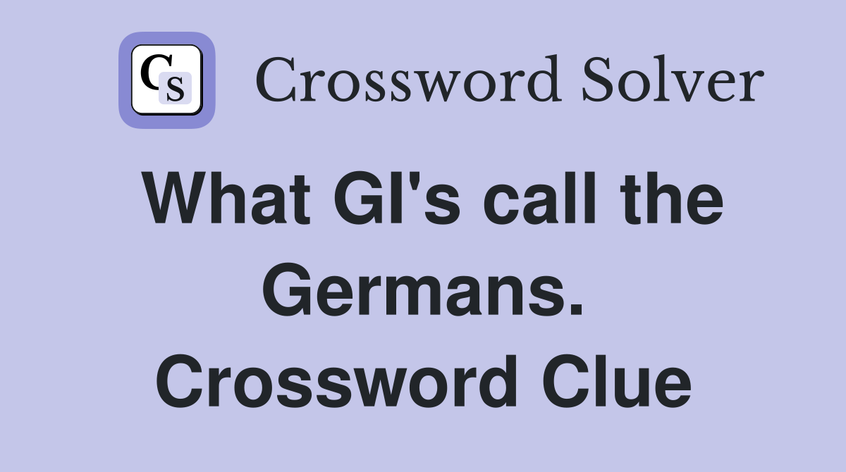 What GI's call the Germans. Crossword Clue