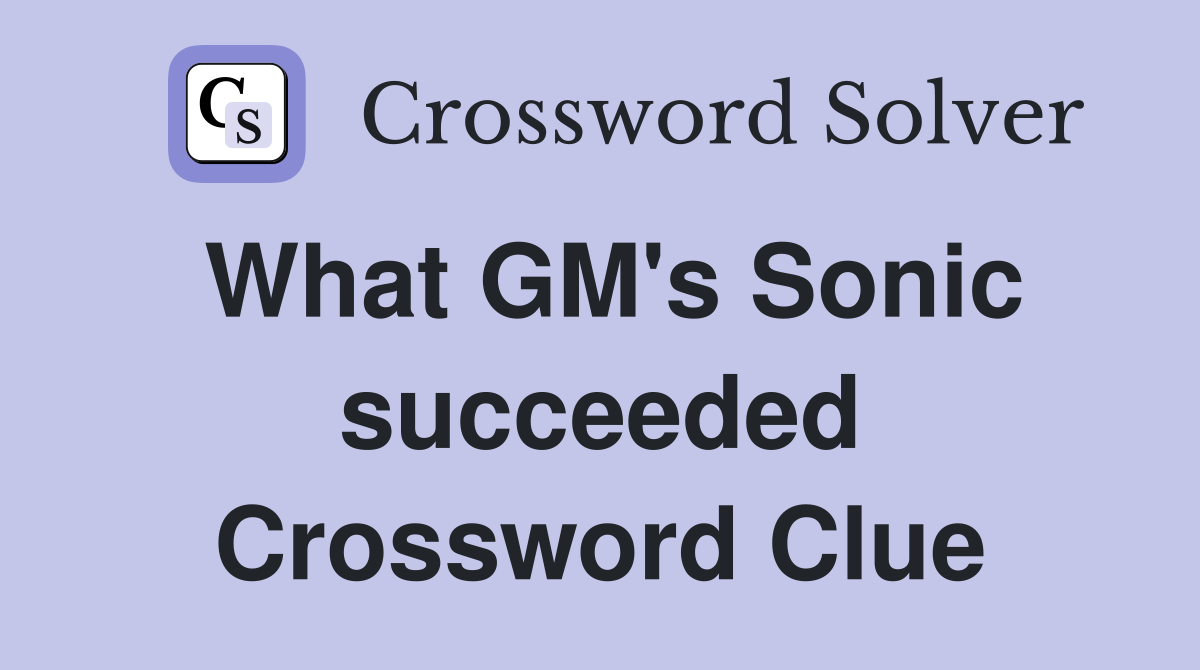 What GM's Sonic succeeded Crossword Clue