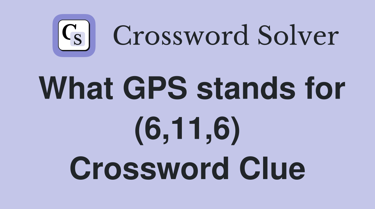 What GPS stands for (6,11,6) Crossword Clue