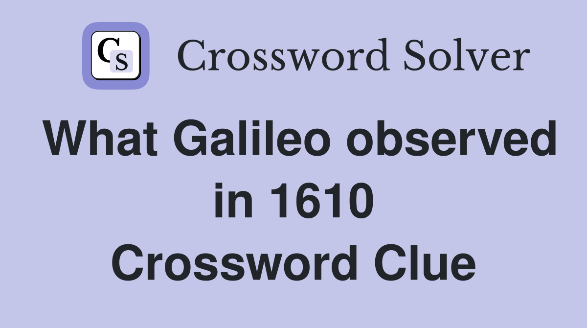 What Galileo observed in 1610 Crossword Clue