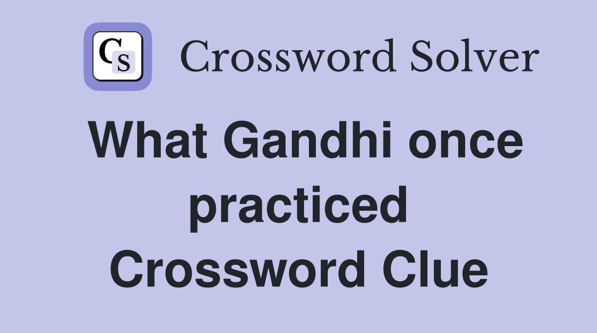 What Gandhi once practiced Crossword Clue
