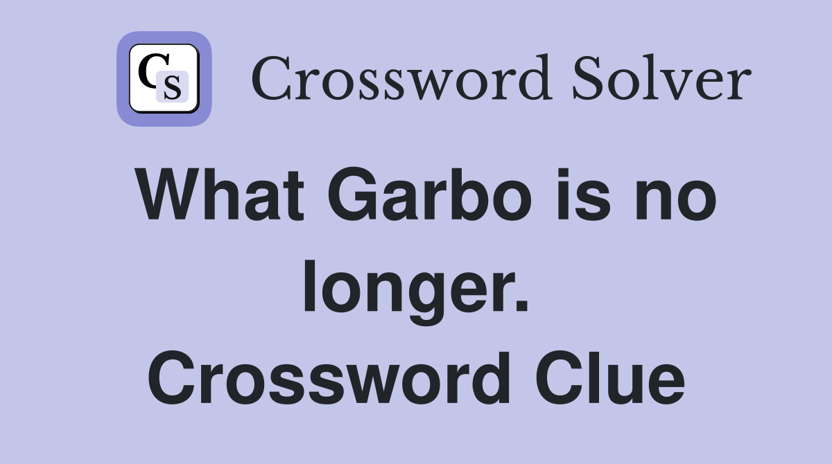 What Garbo is no longer. Crossword Clue