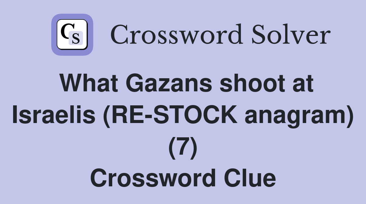 What Gazans shoot at Israelis (RE-STOCK anagram) (7) Crossword Clue