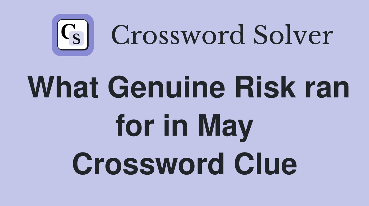 What Genuine Risk ran for in May Crossword Clue