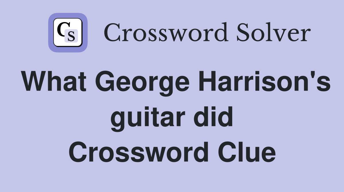 What George Harrison's guitar did Crossword Clue