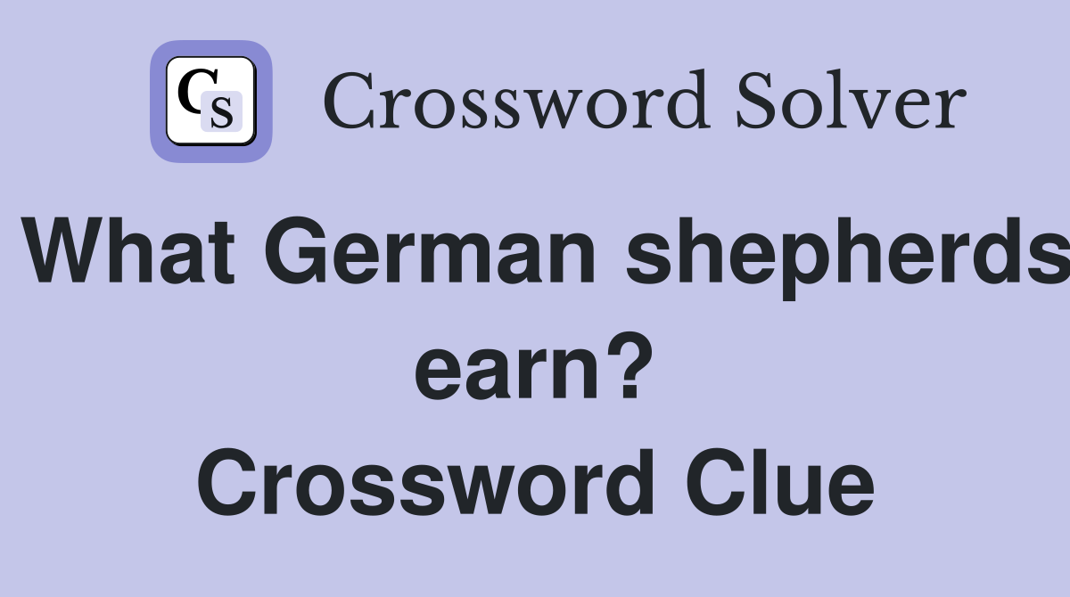 What German shepherds earn? Crossword Clue