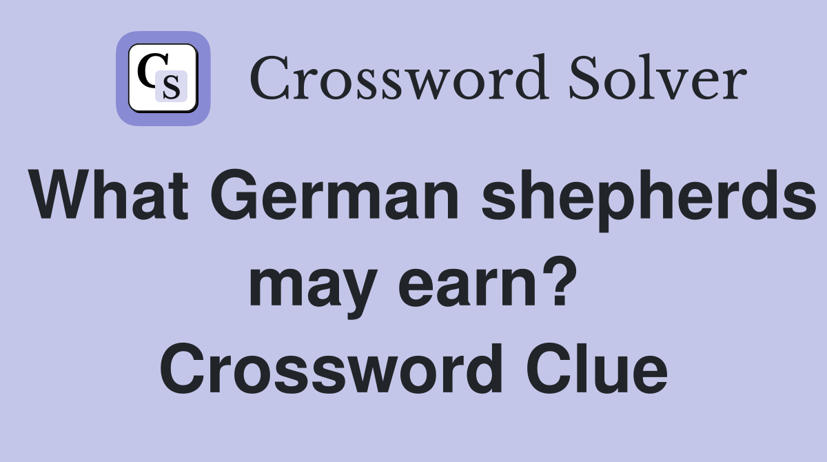 What German shepherds may earn? Crossword Clue