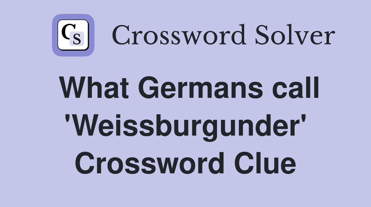 What Germans call 'Weissburgunder' Crossword Clue