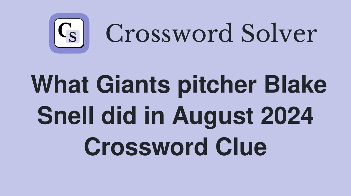 What Giants pitcher Blake Snell did in August 2024 Crossword Clue