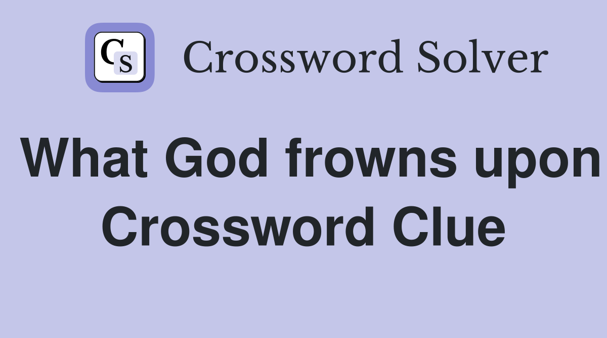 What God frowns upon Crossword Clue