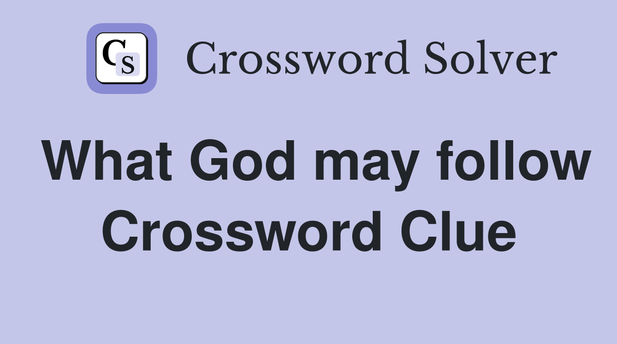 What God may follow Crossword Clue