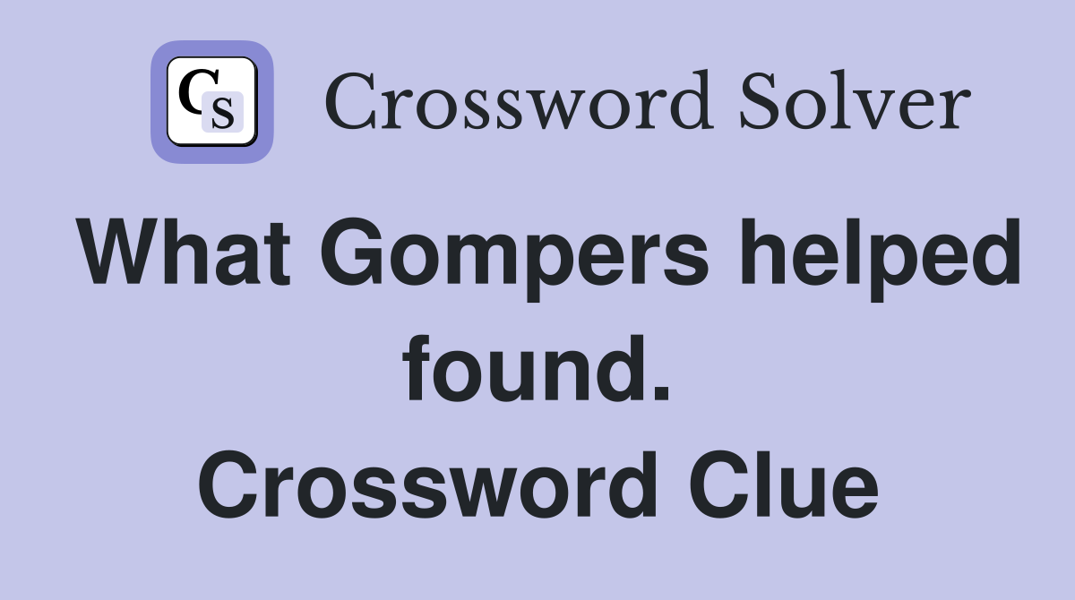 What Gompers helped found. Crossword Clue
