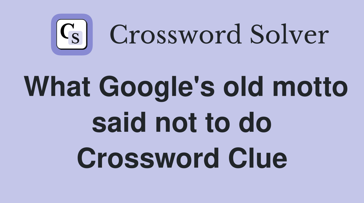 What Google's old motto said not to do Crossword Clue