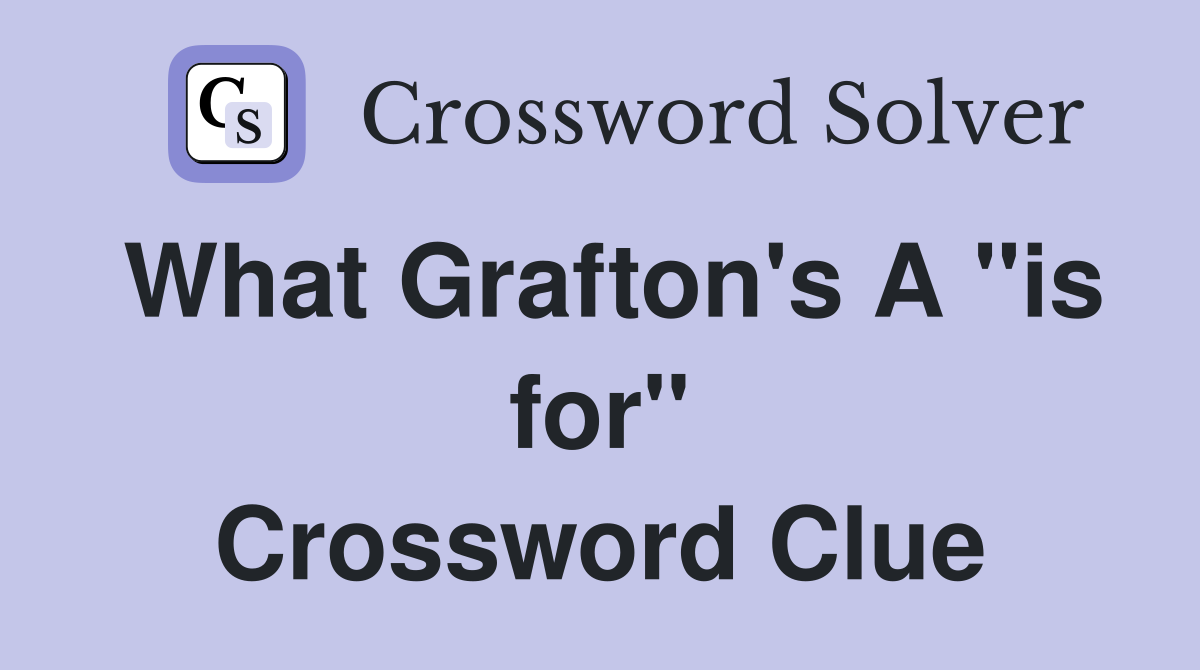 What Grafton's A "is for" Crossword Clue
