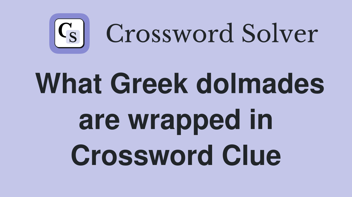 What Greek dolmades are wrapped in Crossword Clue