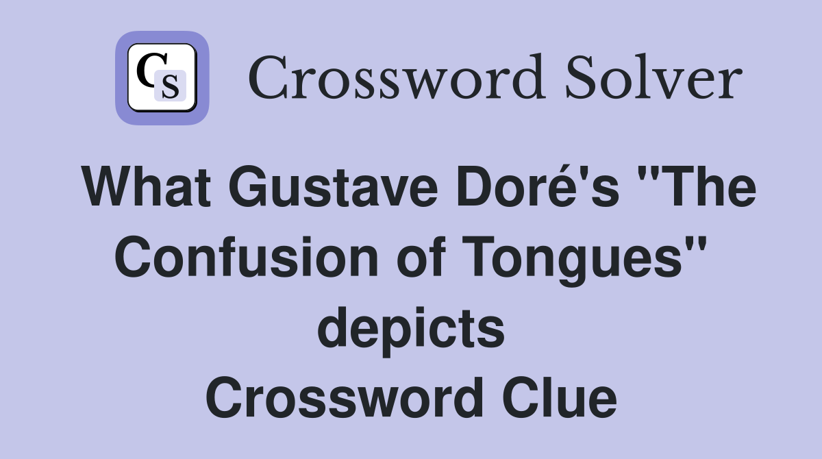 What Gustave Doré's "The Confusion of Tongues" depicts Crossword Clue