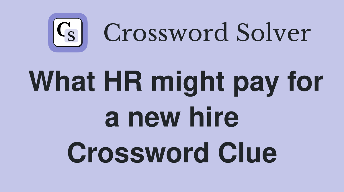 What HR might pay for a new hire Crossword Clue