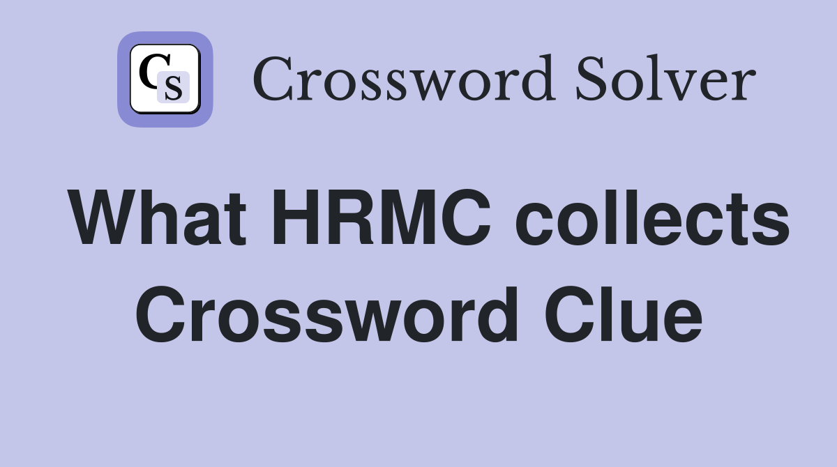 What HRMC collects Crossword Clue