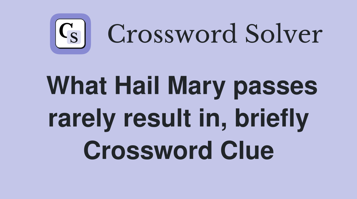 What Hail Mary passes rarely result in, briefly Crossword Clue